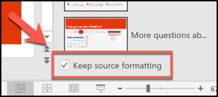 Presione el cuadro Mantener formato de origen para conservar el formato de las diapositivas existentes antes de insertarlas en un nuevo archivo de PowerPoint